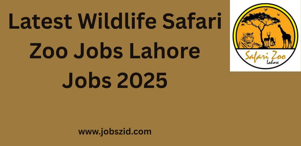 Latest Wildlife Safari Zoo Jobs Lahore Jobs 2025