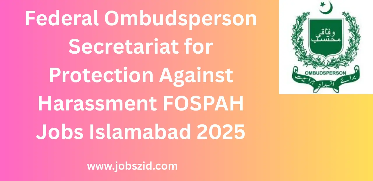 Federal Ombudsperson Secretariat for Protection Against Harassment FOSPAH Jobs Islamabad 2025