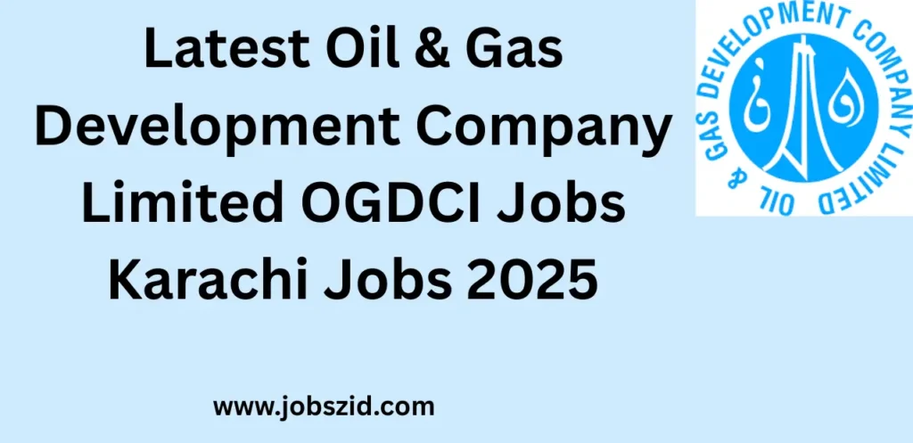 Latest Oil & Gas Development Company Limited OGDCI Jobs Karachi Jobs 2025