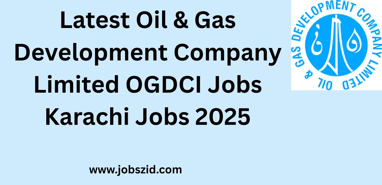 Latest Oil & Gas Development Company Limited OGDCI Jobs Karachi Jobs 2025