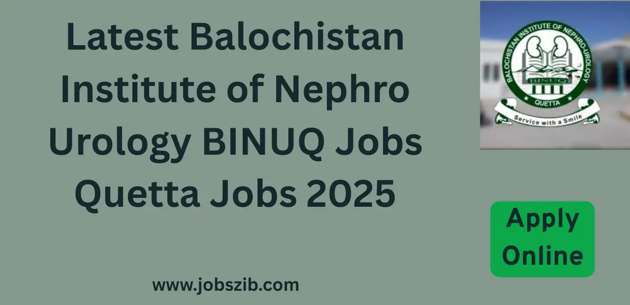 Latest Balochistan Institute of Nephro Urology BINUQ Jobs Quetta Jobs 2025